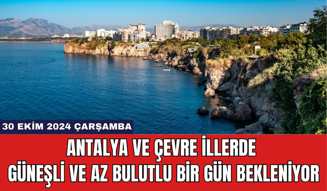 Antalya ve Çevre İllerde Güneşli ve Az Bulutlu Bir Gün Bekleniyor