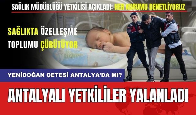 Yenidoğan Çetesinin Antalya Ayağı Var Mı? Antalyalı Yetkililerden Açıklama