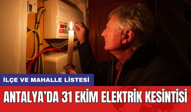 Antalya’da 31 Ekim Elektrik Kesintisi: İlçe ve Mahalle Listesi