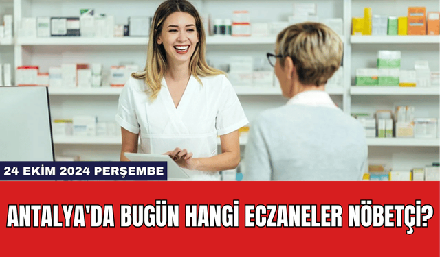 Antalya'da Bugün Hangi Eczaneler Nöbetçi?