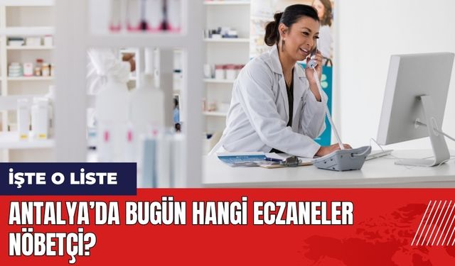 Antalya'da bugün hangi eczaneler nöbetçi? 18 Ekim Cuma