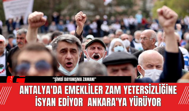 Antalya'da Emekliler Zam Yetersizliğine İsyan Ediyor  Ankara'ya Yürüyor