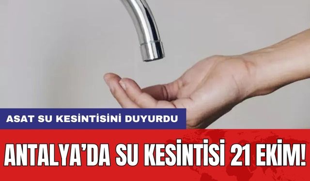 Antalya’da Su Kesintisi 21 Ekim: ASAT Su Kesintisini Duyurdu