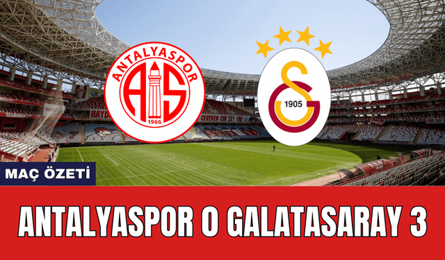 Antalyaspor 0 Galatasaray 3 Maç Özeti