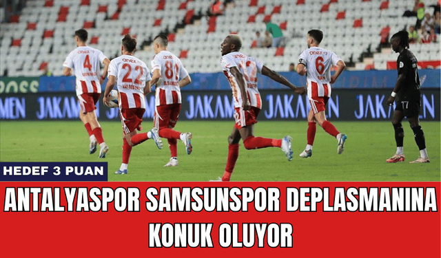 Antalyaspor Samsunspor Deplasmanına Konuk Oluyor