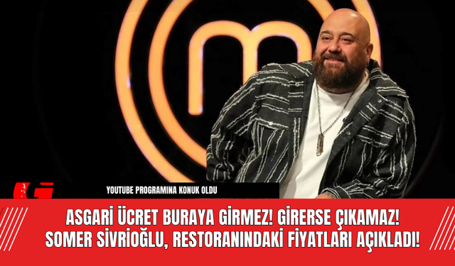 Asgari Ücret Buraya Girmez! Girerse Çıkamaz! Somer Sivrioğlu, Restoranındaki Fiyatları Açıkladı!