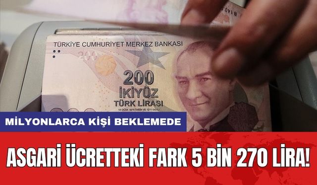 Asgari Ücretteki Fark 5 Bin 270 Lira! Milyonlarca Kişi Beklemede