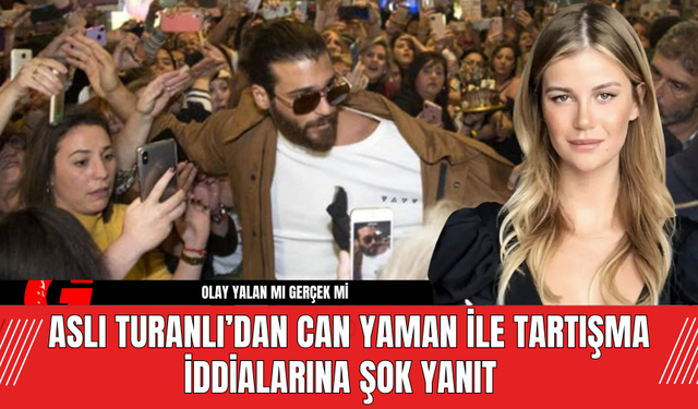 Aslı Turanlı Can Yaman ile Tartışma İddialarını Yalanladı