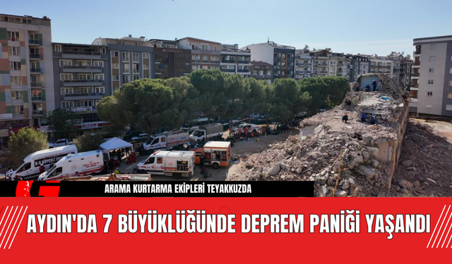 Aydın'da 7 Büyüklüğünde Deprem Paniği Yaşandı