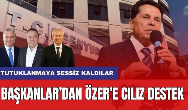 BAŞKANLARDAN ÖZER’E CILIZ DESTEK