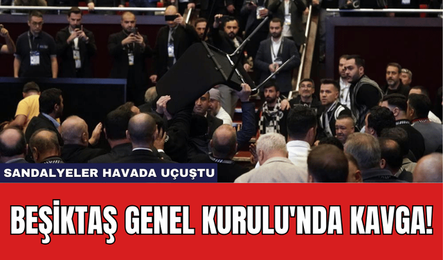 Beşiktaş Genel Kurulu'nda Kavga: Sandalyeler Havada Uçuştu