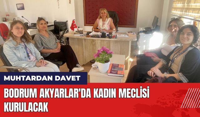 Bodrum Akyarlar'da Kadın Meclisi Kurulacak