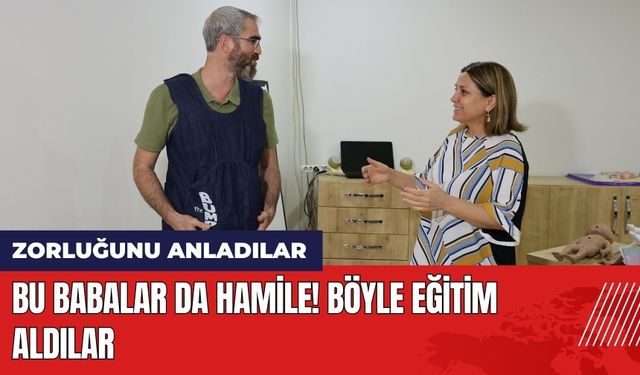 Bu Babalar da Hamile! Böyle Eğitim Aldılar