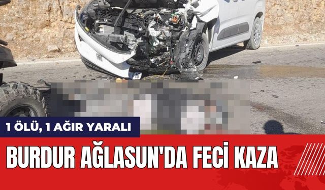 Burdur Ağlasun'da Feci Kaza: 1 Ölü 1 Ağır Yaralı