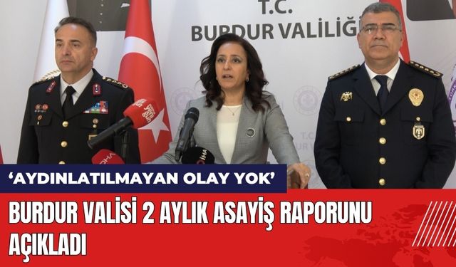 Burdur Valisi 2 Aylık Asayiş Raporunu Açıkladı