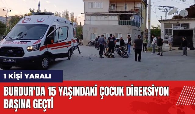 Burdur'da 15 Yaşındaki Çocuk Direksiyon Başına Geçti: 1 Yaralı