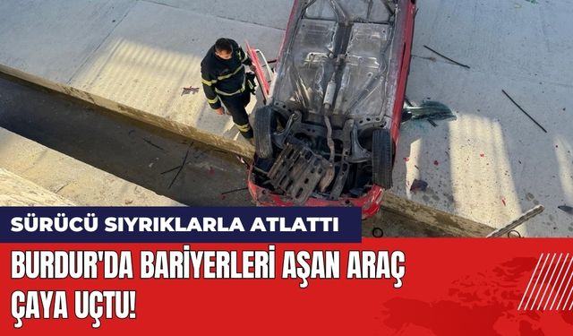 Burdur'da Bariyerleri Aşan Araç Çaya Uçtu