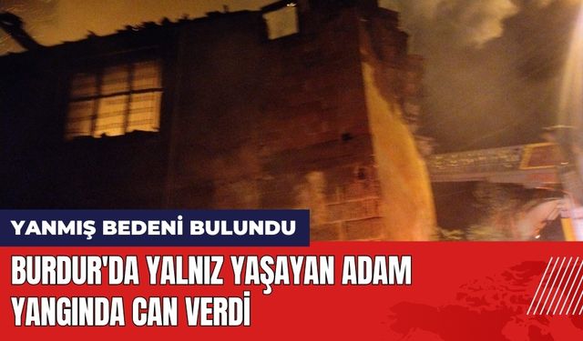 Burdur'da Yalnız Yaşayan Adam Yangında Can Verdi