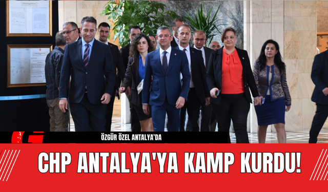 CHP Antalya'ya Kamp Kurdu!