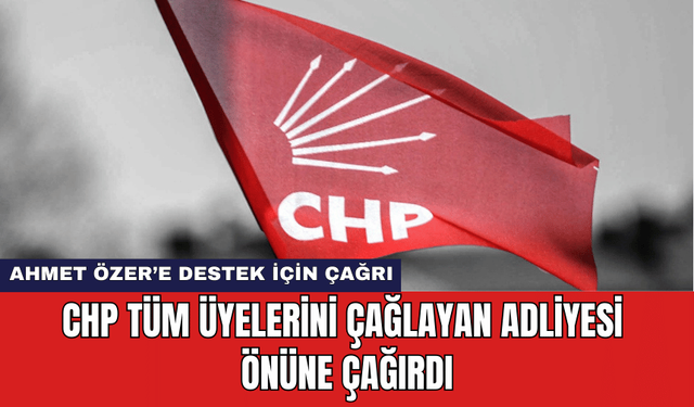 CHP Tüm Üyelerini Çağlayan Adliyesi Önüne Çağırdı