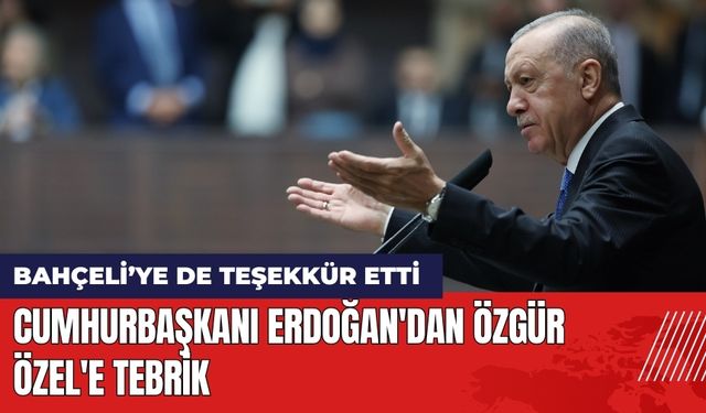 Cumhurbaşkanı Erdoğan'dan Özgür Özel'e Tebrik