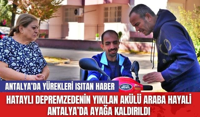 Hataylı depremzedenin yıkılan akülü araba hayali Antalya’da ayağa kaldırıldı