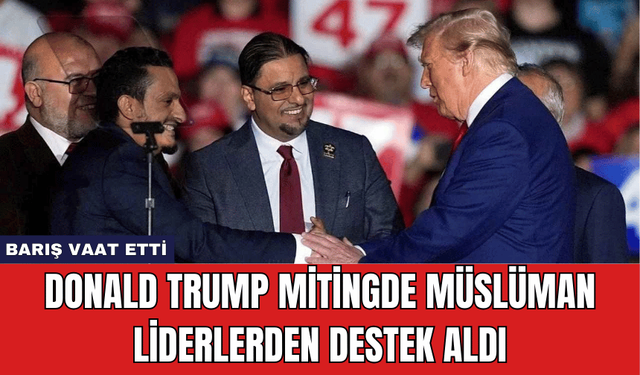 Donald Trump Mitingde Müslüman Liderlerden Destek Aldı