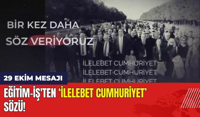 Eğitim-İş'ten 'İlelebet Cumhuriyet' Sözü