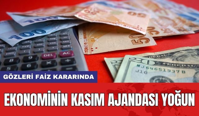 Ekonominin Kasım Ajandası Yoğun: Gözleri Faiz Kararında