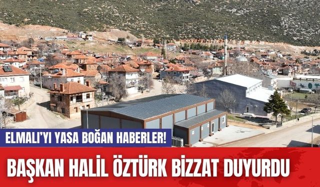 Elmalı’yı yasa boğan haberler! Başkan Halil Öztürk bizzat duyurdu