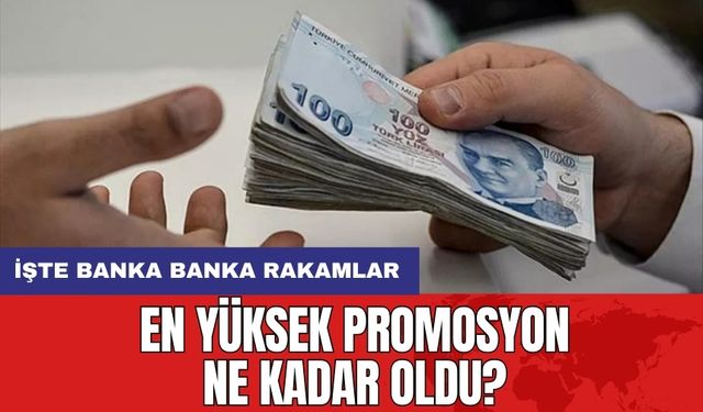 En yüksek promosyon ne kadar oldu? İşte banka banka rakamlar