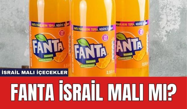 Fanta İsrail Malı Mı? Fanta Hangi Ülkenin İçeceği?