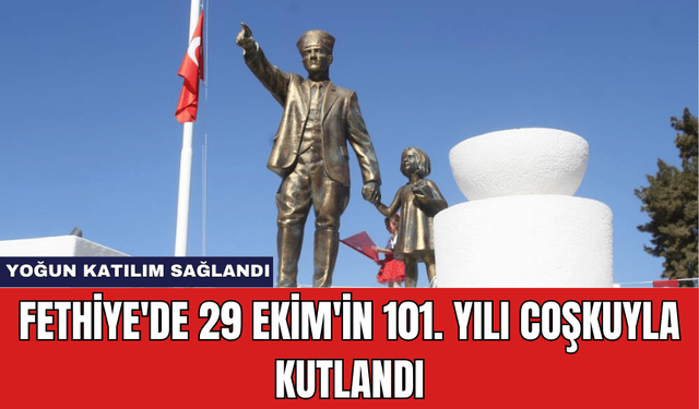 Fethiye'de 29 Ekim'in 101. Yılı Coşkuyla Kutlandı