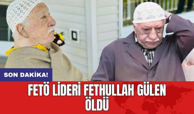 FETÖ lideri Fethullah Gülen öldü