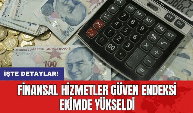 Finansal Hizmetler Güven Endeksi ekimde yükseldi