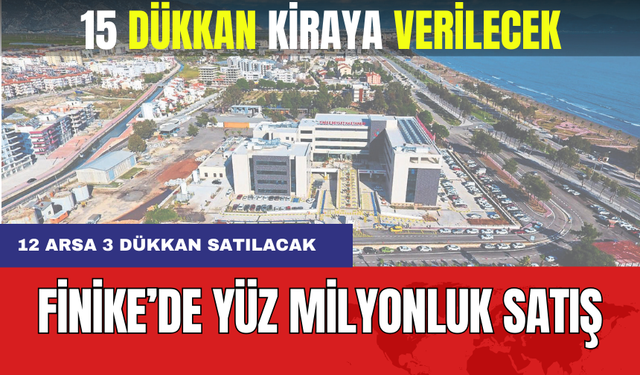 Finike'de Yüz Milyonluk Satış! 15 Taşınmaz Satılacak 15 Dükkan Kiraya Verilecek