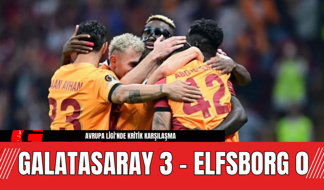 Avrupa Ligi'nde Kritik Karşılaşma! Galatasaray  Elfsborg Maçında Büyük Heyecan