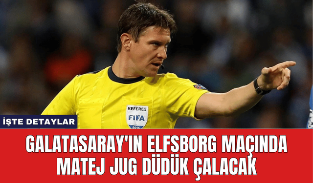 Galatasaray'ın Elfsborg Maçında Matej Jug Düdük Çalacak