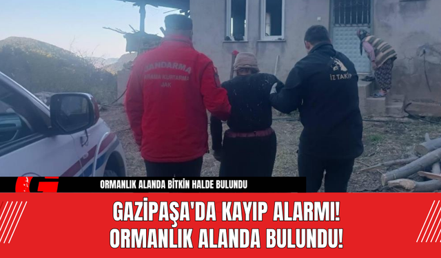 Gazipaşa'da Kayıp Alarmı! Ormanlık Alanda Bulundu!