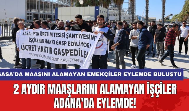 2 Aydır Maaşlarını Alamayan İşçiler Adana'da Eylemde!