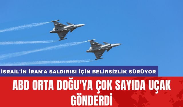 ABD Orta Doğu'ya Çok Sayıda Uçak Gönderdi