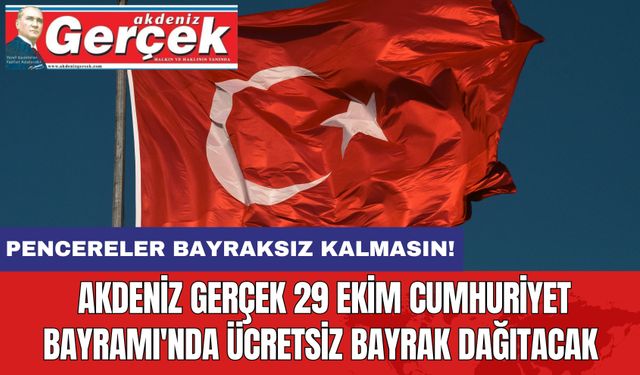 Pencereler Bayraksız Kalmayacak! Akdeniz Gerçek 29 Ekim Cumhuriyet Bayramı'nda Ücretsiz Bayrak Dağıtacak