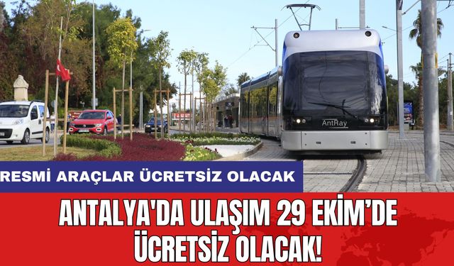 Antalya'da Ulaşım 29 Ekim’de Ücretsiz Olacak!