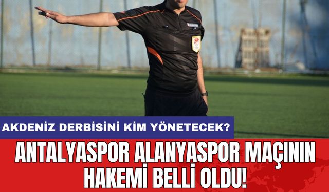 Antalyaspor Alanyaspor Maçının Hakemi Belli Oldu!