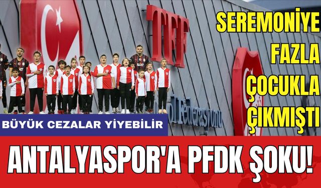 Antalyaspor'a PFDK Şoku! Büyük Cezalar Yiyebilir