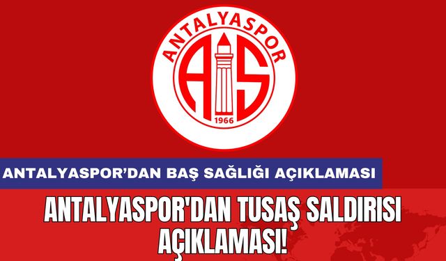 Antalyaspor'dan TUSAŞ Saldırısı Açıklaması!