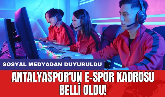 Antalyaspor'un E-Spor Kadrosu Belli Oldu! Sosyal Medyadan Duyuruldu