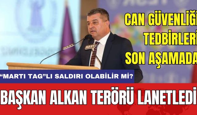 BAŞKAN ALKAN TERÖRÜ LANETLEDİ