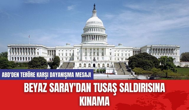 Beyaz Saray'dan TUSAŞ saldırısına kınama