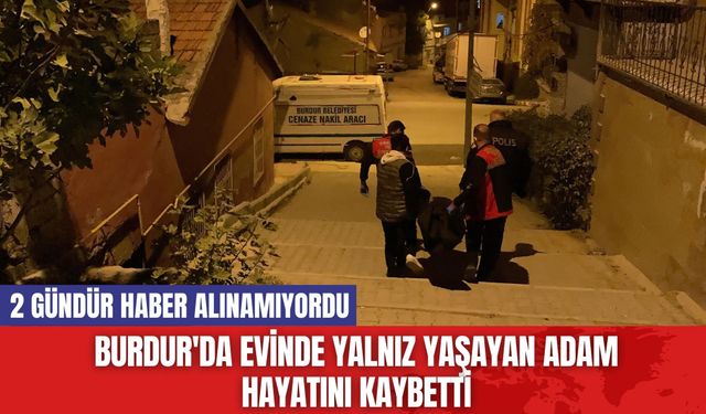 Burdur'da Evinde Yalnız Yaşayan Adam Hayatını Kaybetti